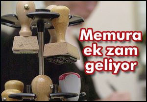 Memura ek zam geliyor